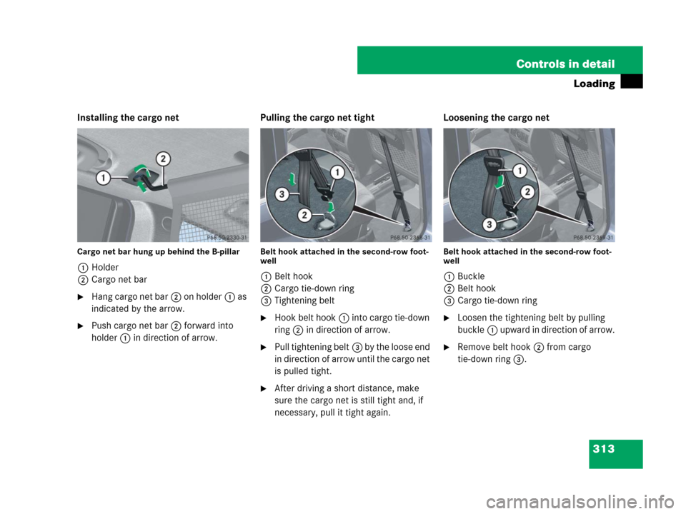 MERCEDES-BENZ GL450 2008 X164 Owners Manual 313 Controls in detail
Loading
Installing the cargo net
Cargo net bar hung up behind the B-pillar
1Holder
2Cargo net bar
Hang cargo net bar2 on holder1 as 
indicated by the arrow.
Push cargo net bar