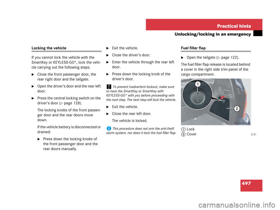 MERCEDES-BENZ GL450 2008 X164 Owners Manual 497 Practical hints
Unlocking/locking in an emergency
Locking the vehicle
If you cannot lock the vehicle with the
SmartKey or KEYLESS-GO*, lock the vehi-
cle carrying out the following steps.
Close MERCEDES-BENZ GL450 2008 X164 Owners Manual 497 Practical hints
Unlocking/locking in an emergency
Locking the vehicle
If you cannot lock the vehicle with the
SmartKey or KEYLESS-GO*, lock the vehi-
cle carrying out the following steps.
Close