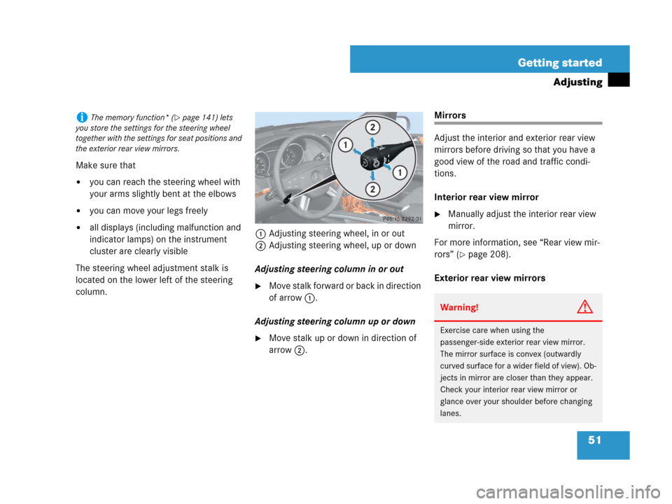 MERCEDES-BENZ GL450 2008 X164 Owners Manual 51 Getting started
Adjusting
Make sure that
you can reach the steering wheel with
your arms slightly bent at the elbows
you can move your legs freely
all displays (including malfunction and
indic MERCEDES-BENZ GL450 2008 X164 Owners Manual 51 Getting started
Adjusting
Make sure that
you can reach the steering wheel with
your arms slightly bent at the elbows
you can move your legs freely
all displays (including malfunction and
indic