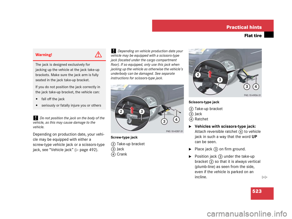 MERCEDES-BENZ GL450 2008 X164 Owners Manual 523 Practical hints
Flat tire
Depending on production date, your vehi-
cle may be equipped with either a
screw-type vehicle jack or a scissors-type
jack, see “Vehicle jack” (
page 492).
Screw-t MERCEDES-BENZ GL450 2008 X164 Owners Manual 523 Practical hints
Flat tire
Depending on production date, your vehi-
cle may be equipped with either a
screw-type vehicle jack or a scissors-type
jack, see “Vehicle jack” (
page 492).
Screw-t