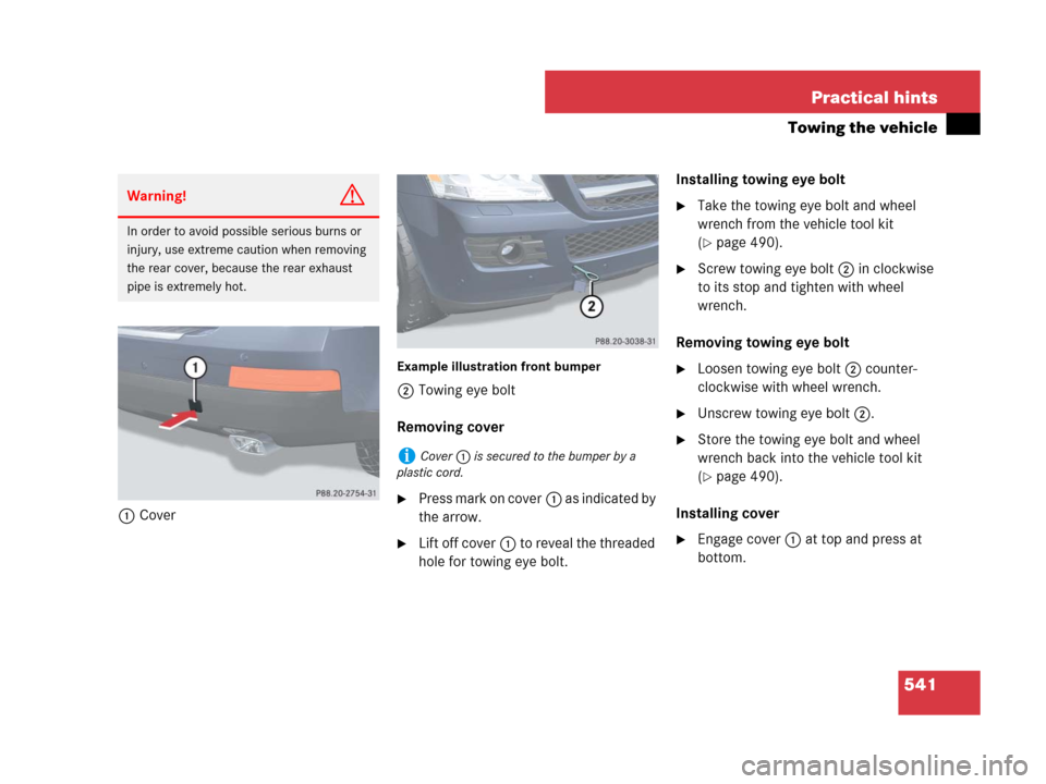 MERCEDES-BENZ GL450 2008 X164 Owners Manual 541 Practical hints
Towing the vehicle
1Cover
Example illustration front bumper
2Towing eye bolt
Removing cover
Press mark on cover1 as indicated by 
the arrow.
Lift off cover1 to reveal the threade