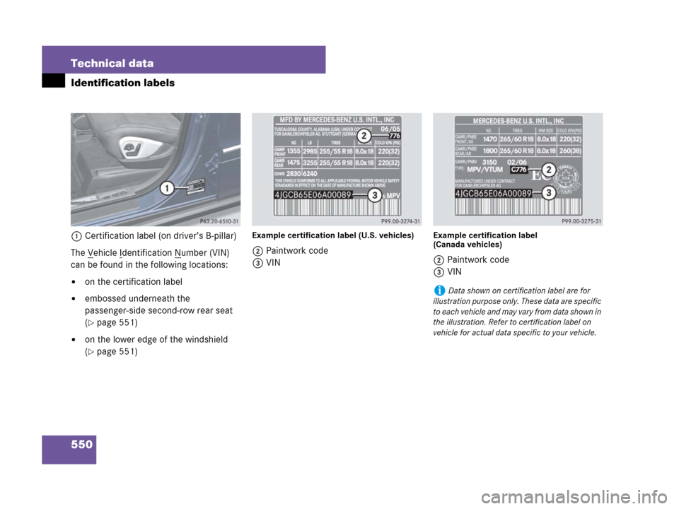MERCEDES-BENZ GL450 2008 X164 Owners Manual 550 Technical data
Identification labels
1Certification label (on driver’s B-pillar)
The V
ehicle Identification Number (VIN) 
can be found in the following locations:
on the certification label
e