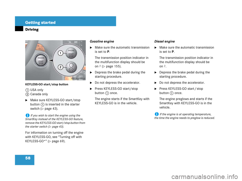 MERCEDES-BENZ GL450 2008 X164 Owners Manual 58 Getting started
Driving
KEYLESS-GO start/stop button
1USA only
2Canada only
Make sure KEYLESS-GO start/stop
button1 is inserted in the starter
switch (
page 43).
For information on turning off MERCEDES-BENZ GL450 2008 X164 Owners Manual 58 Getting started
Driving
KEYLESS-GO start/stop button
1USA only
2Canada only
Make sure KEYLESS-GO start/stop
button1 is inserted in the starter
switch (
page 43).
For information on turning off