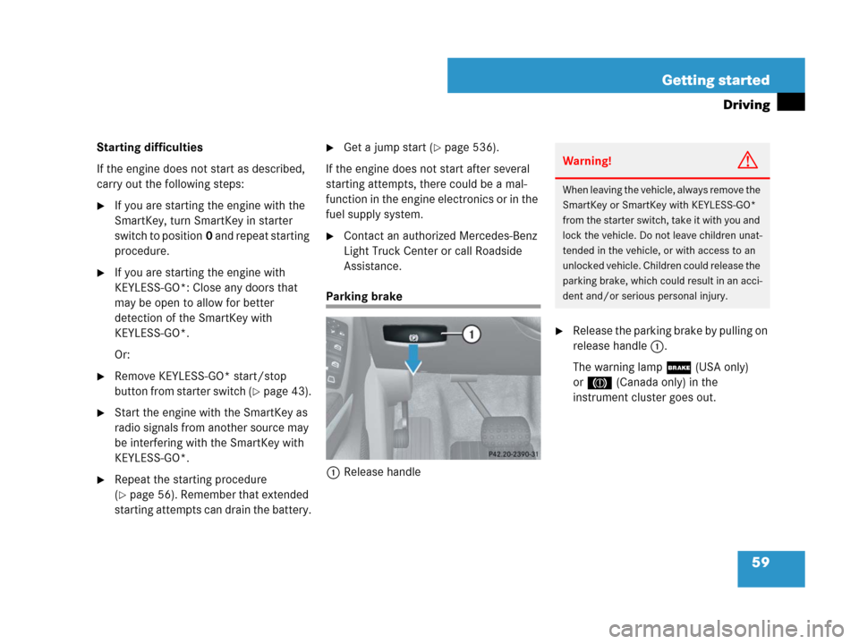 MERCEDES-BENZ GL450 2008 X164 Owners Manual 59 Getting started
Driving
Starting difficulties
If the engine does not start as described,
carry out the following steps:
If you are starting the engine with the
SmartKey, turn SmartKey in starter MERCEDES-BENZ GL450 2008 X164 Owners Manual 59 Getting started
Driving
Starting difficulties
If the engine does not start as described,
carry out the following steps:
If you are starting the engine with the
SmartKey, turn SmartKey in starter