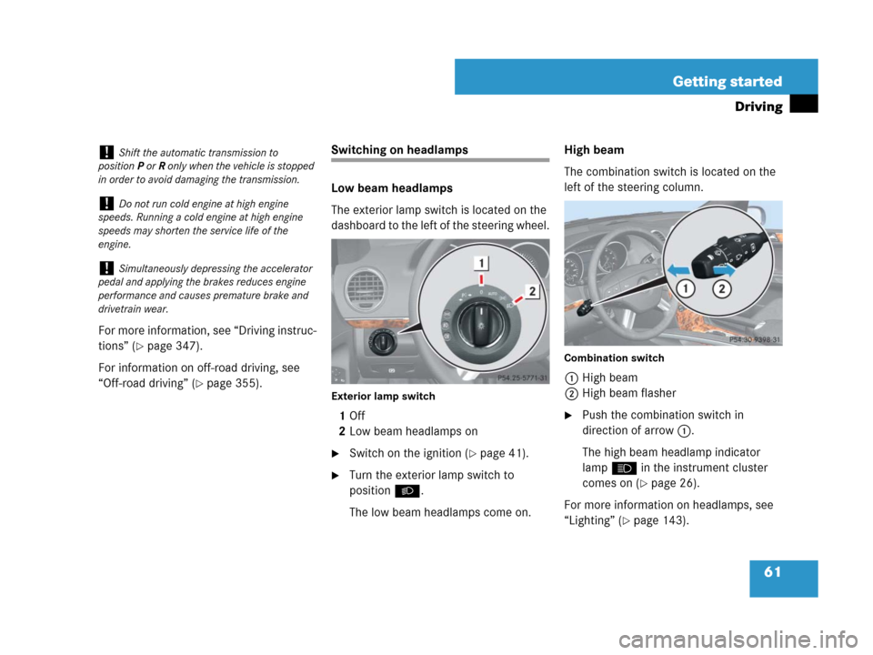 MERCEDES-BENZ GL450 2008 X164 Owners Manual 61 Getting started
Driving
For more information, see “Driving instruc-
tions” (
page 347).
For information on off-road driving, see
“Off-road driving” (
page 355).
Switching on headlamps
Lo MERCEDES-BENZ GL450 2008 X164 Owners Manual 61 Getting started
Driving
For more information, see “Driving instruc-
tions” (
page 347).
For information on off-road driving, see
“Off-road driving” (
page 355).
Switching on headlamps
Lo