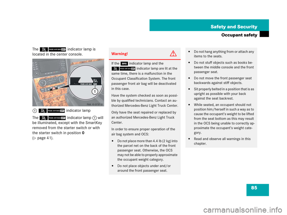 MERCEDES-BENZ GL450 2008 X164 Owners Manual 85 Safety and Security
Occupant safety
The 59indicator lamp is
located in the center console.
159indicator lamp
The 59indicator lamp1 will
be illuminated, except with the SmartKey
removed from the MERCEDES-BENZ GL450 2008 X164 Owners Manual 85 Safety and Security
Occupant safety
The 59indicator lamp is
located in the center console.
159indicator lamp
The 59indicator lamp1 will
be illuminated, except with the SmartKey
removed from the