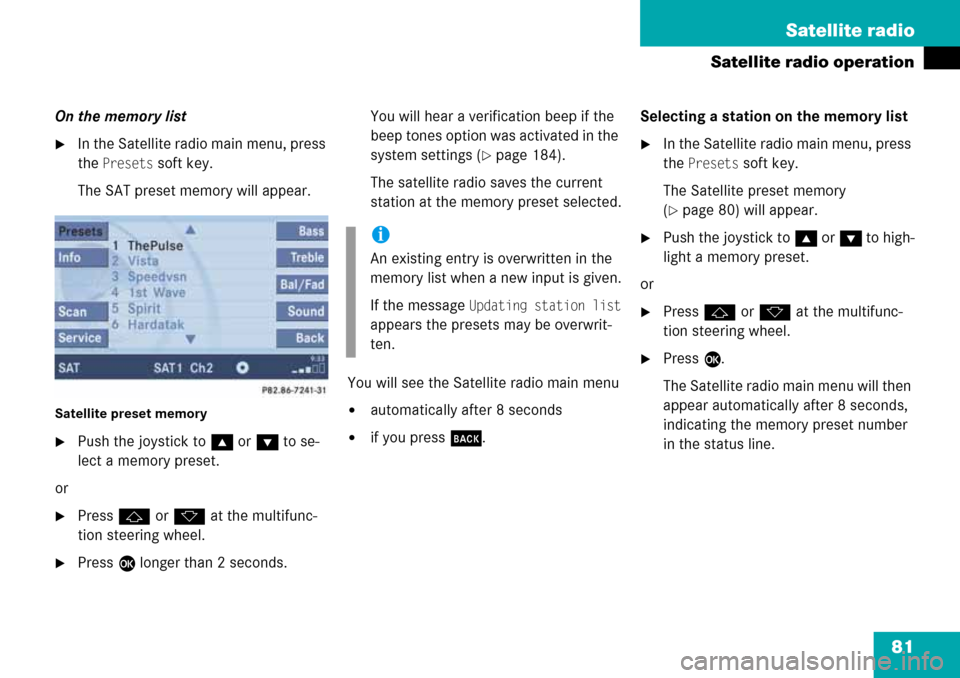 MERCEDES-BENZ G-Class 2008 W463 Comand Manual 81 Satellite radio
Satellite radio operation
On the memory list
In the Satellite radio main menu, press
the
Presets soft key.
The SAT preset memory will appear.
Satellite preset memory
Push the jo MERCEDES-BENZ G-Class 2008 W463 Comand Manual 81 Satellite radio
Satellite radio operation
On the memory list
In the Satellite radio main menu, press
the
Presets soft key.
The SAT preset memory will appear.
Satellite preset memory
Push the jo