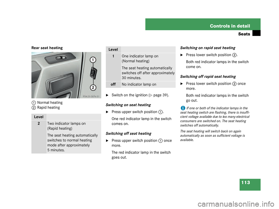 MERCEDES-BENZ G55AMG 2008 W463 Owners Manual 113
Controls in detail
Seats
Rear seat heating
1 Normal heating
2 Rapid heating
Switch on the ignition (page 39).
Switching on seat heating
Press upper switch position 1.
One red indicator lamp in MERCEDES-BENZ G55AMG 2008 W463 Owners Manual 113
Controls in detail
Seats
Rear seat heating
1 Normal heating
2 Rapid heating
Switch on the ignition (page 39).
Switching on seat heating
Press upper switch position 1.
One red indicator lamp in