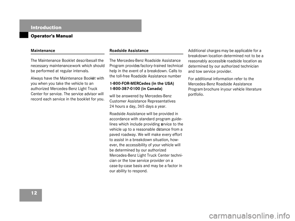 MERCEDES-BENZ G55AMG 2008 W463 Owners Manual 12 Introduction
Operator’s Manual
Maintenance
The Maintenance Booklet describes all the
necessary maintenance work which should
be performed at regular intervals.
Always have the Maintenance Bookl MERCEDES-BENZ G55AMG 2008 W463 Owners Manual 12 Introduction
Operator’s Manual
Maintenance
The Maintenance Booklet describes all the
necessary maintenance work which should
be performed at regular intervals.
Always have the Maintenance Bookl