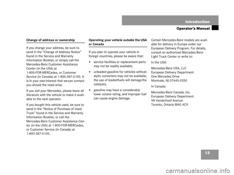 MERCEDES-BENZ G55AMG 2008 W463 Owners Manual 13
Introduction
Operator’s Manual
Change of address or ownership
If you change your address, be sure to
send in the “Change of Address Notice”
found in the Service and Warranty
Information Bo MERCEDES-BENZ G55AMG 2008 W463 Owners Manual 13
Introduction
Operator’s Manual
Change of address or ownership
If you change your address, be sure to
send in the “Change of Address Notice”
found in the Service and Warranty
Information Bo