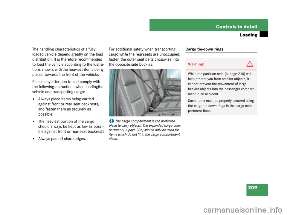 MERCEDES-BENZ G55AMG 2008 W463 Owners Manual 209
Controls in detail
Loading
The handling characteristics of a fully
loaded vehicle depend greatly on the load
distribution. It is therefore recommended
to load the vehicle according to the illus MERCEDES-BENZ G55AMG 2008 W463 Owners Manual 209
Controls in detail
Loading
The handling characteristics of a fully
loaded vehicle depend greatly on the load
distribution. It is therefore recommended
to load the vehicle according to the illus