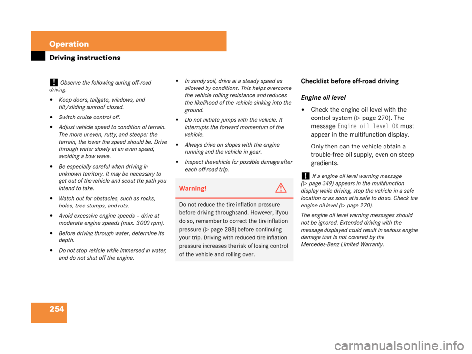 MERCEDES-BENZ G55AMG 2008 W463 Owners Manual 254 Operation
Driving instructions
Checklist before off-road driving
Engine oil level
Check the engine oil level with the
control system (
page 270). The
message
Engine oil level OK must
appear MERCEDES-BENZ G55AMG 2008 W463 Owners Manual 254 Operation
Driving instructions
Checklist before off-road driving
Engine oil level
Check the engine oil level with the
control system (
page 270). The
message
Engine oil level OK must
appear