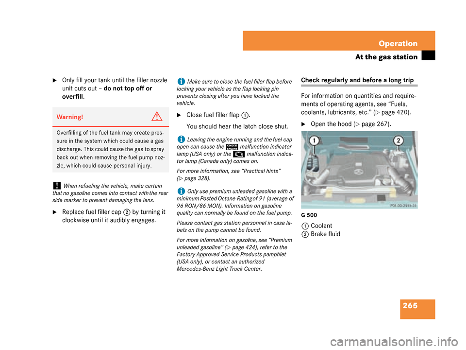 MERCEDES-BENZ G55AMG 2008 W463 Owners Manual 265
Operation
At the gas station
Only fill your tank until the filler nozzle
unit cuts out –
do not top off or
overfill .
Replace fuel filler cap 2 by turning it
clockwise until it audibly eng MERCEDES-BENZ G55AMG 2008 W463 Owners Manual 265
Operation
At the gas station
Only fill your tank until the filler nozzle
unit cuts out –
do not top off or
overfill .
Replace fuel filler cap 2 by turning it
clockwise until it audibly eng