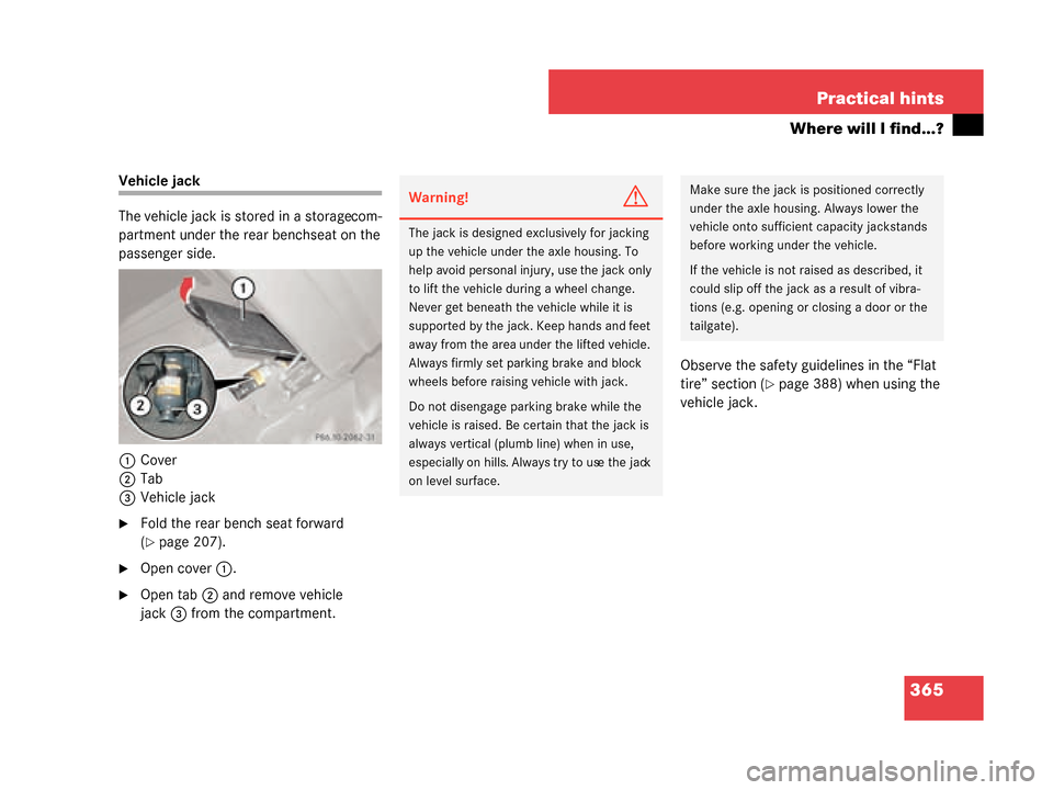 MERCEDES-BENZ G55AMG 2008 W463 Owners Manual 365
Practical hints
Where will I find...?
Vehicle jack
The vehicle jack is stored in a storage com-
partment under the rear bench seat on the
passenger side.
1 Cover
2 Tab
3 Vehicle jack
Fold the re MERCEDES-BENZ G55AMG 2008 W463 Owners Manual 365
Practical hints
Where will I find...?
Vehicle jack
The vehicle jack is stored in a storage com-
partment under the rear bench seat on the
passenger side.
1 Cover
2 Tab
3 Vehicle jack
Fold the re