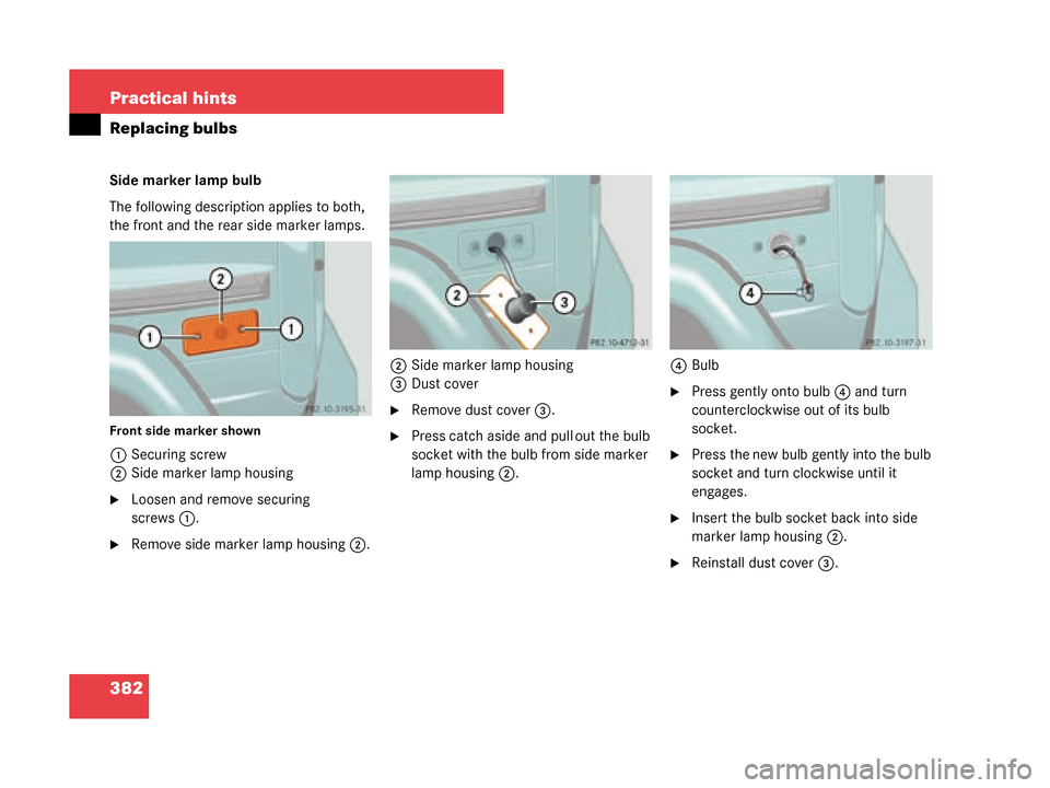 MERCEDES-BENZ G55AMG 2008 W463 Owners Manual 382 Practical hints
Replacing bulbs
Side marker lamp bulb
The following description applies to both, 
the front and the rear side marker lamps.
Front side marker shown
1Securing screw
2 Side marker la