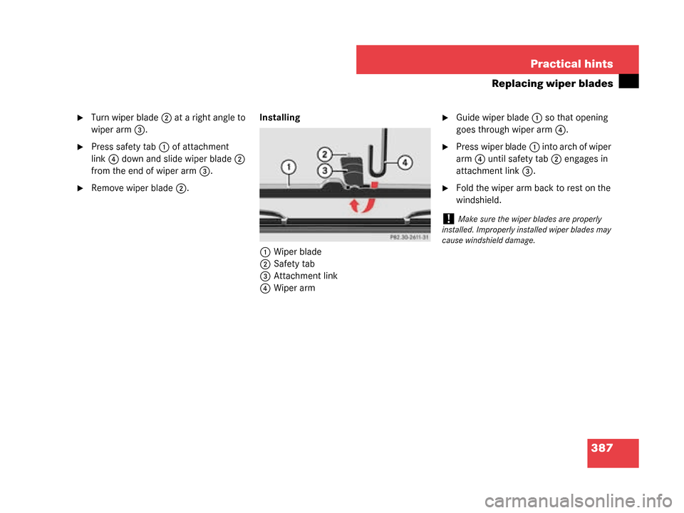 MERCEDES-BENZ G55AMG 2008 W463 Owners Manual 387
Practical hints
Replacing wiper blades
Turn wiper blade
2 at a right angle to 
wiper arm 3.
Press safety tab 1 of attachment 
link 4 down and slide wiper blade 2 
from the end of wiper arm 3.
R