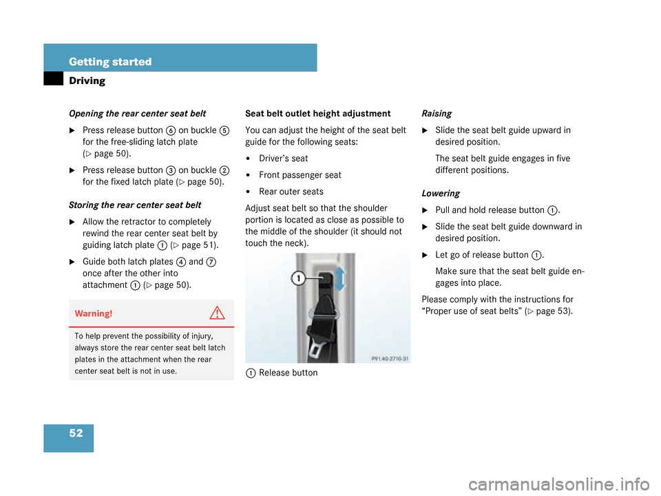 MERCEDES-BENZ G55AMG 2008 W463 Owners Manual 52 Getting started
Driving
Opening the rear center seat belt
Press release button6 on buckle 5
for the free-sliding latch plate
(
page 50).
Press release button 3 on buckle 2
for the fixed latch MERCEDES-BENZ G55AMG 2008 W463 Owners Manual 52 Getting started
Driving
Opening the rear center seat belt
Press release button6 on buckle 5
for the free-sliding latch plate
(
page 50).
Press release button 3 on buckle 2
for the fixed latch