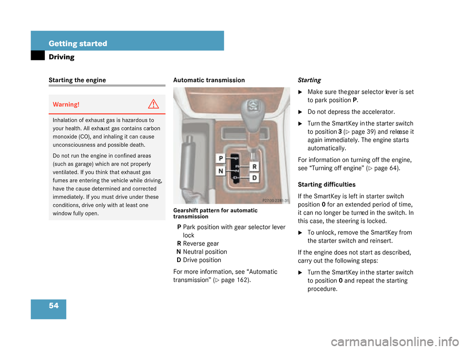 MERCEDES-BENZ G55AMG 2008 W463 Owners Manual 54 Getting started
Driving
Starting the engineAutomatic transmission
Gearshift pattern for automatic
transmission
PPark position with gear selector lever
lock
R Reverse gear
N Neutral position
D Dri MERCEDES-BENZ G55AMG 2008 W463 Owners Manual 54 Getting started
Driving
Starting the engineAutomatic transmission
Gearshift pattern for automatic
transmission
PPark position with gear selector lever
lock
R Reverse gear
N Neutral position
D Dri