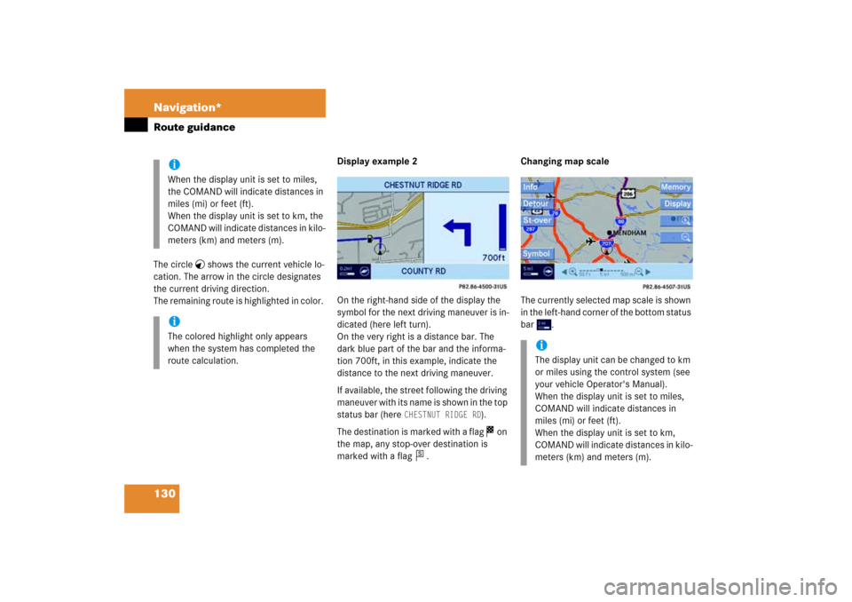 MERCEDES-BENZ E-Class 2008 W211 Comand Manual 130 Navigation*Route guidanceThe circle
shows the current vehicle lo
-
cation. The arrow in the circle designates
the current driving direction.
The remaining route is highlighted in color.
Dis MERCEDES-BENZ E-Class 2008 W211 Comand Manual 130 Navigation*Route guidanceThe circle
shows the current vehicle lo
-
cation. The arrow in the circle designates
the current driving direction.
The remaining route is highlighted in color.
Dis