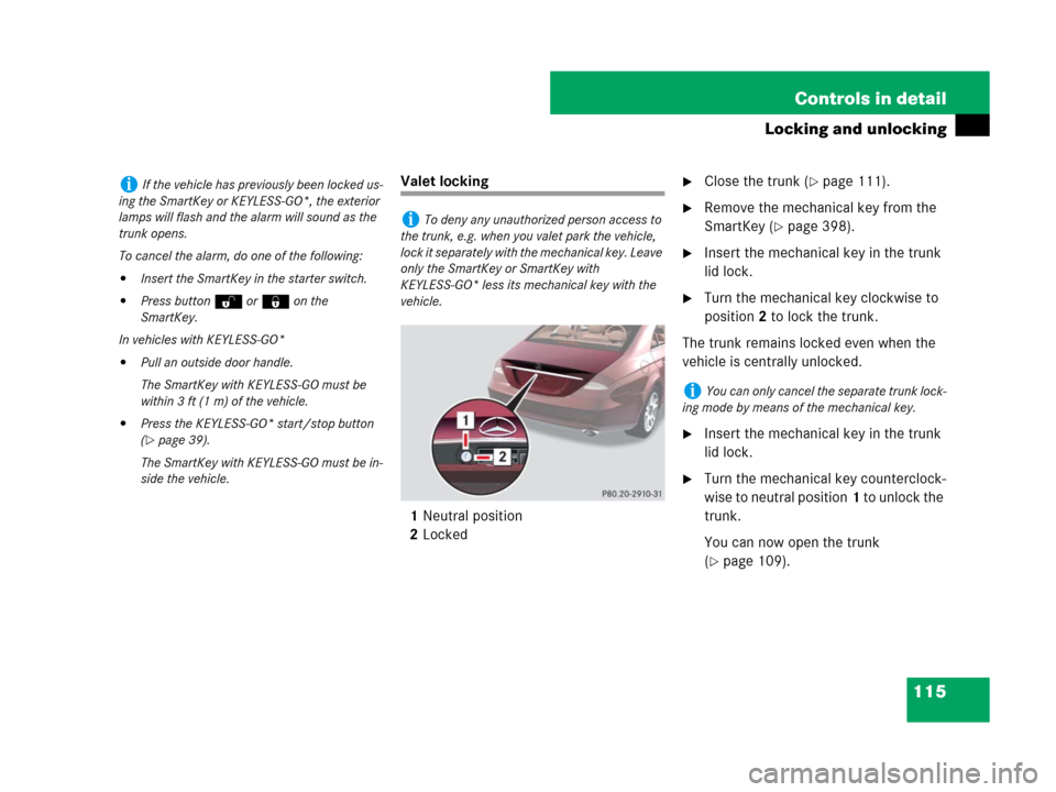 MERCEDES-BENZ CLS63AMG 2008 W219 Owners Manual 115 Controls in detail
Locking and unlocking
Valet locking
1Neutral position
2LockedClose the trunk (page 111).
Remove the mechanical key from the
SmartKey (
page 398).
Insert the mechanical key MERCEDES-BENZ CLS63AMG 2008 W219 Owners Manual 115 Controls in detail
Locking and unlocking
Valet locking
1Neutral position
2LockedClose the trunk (page 111).
Remove the mechanical key from the
SmartKey (
page 398).
Insert the mechanical key