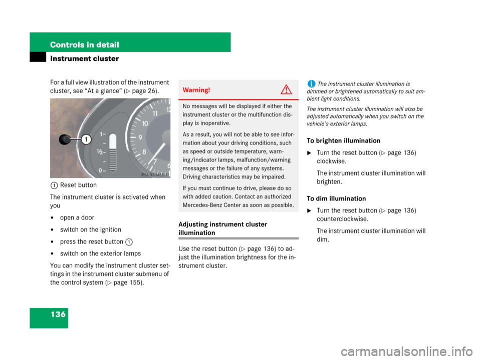 MERCEDES-BENZ CLS63AMG 2008 W219 Owners Manual 136 Controls in detail
Instrument cluster
For a full view illustration of the instrument
cluster, see “At a glance” (
page 26).
1Reset button
The instrument cluster is activated when
you
open MERCEDES-BENZ CLS63AMG 2008 W219 Owners Manual 136 Controls in detail
Instrument cluster
For a full view illustration of the instrument
cluster, see “At a glance” (
page 26).
1Reset button
The instrument cluster is activated when
you
open