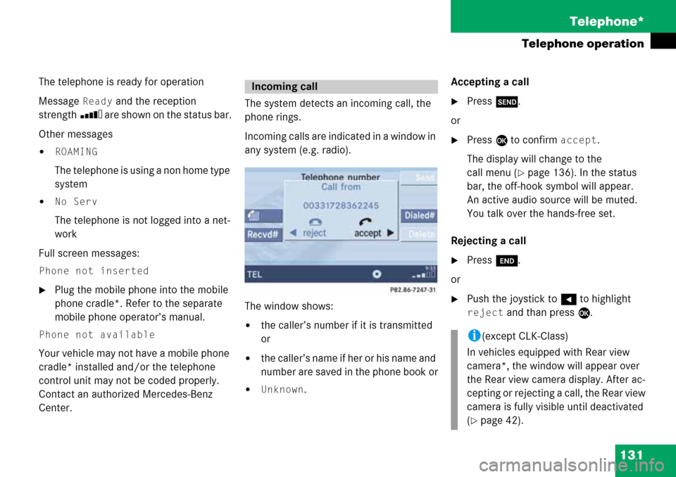 MERCEDES-BENZ R-Class 2008 W251 Comand Manual 131 Telephone*
Telephone operation
The telephone is ready for operation
Message
Ready and the reception
strength Ö are shown on the status bar.
Other messages
ROAMING
The telephone is using a no MERCEDES-BENZ R-Class 2008 W251 Comand Manual 131 Telephone*
Telephone operation
The telephone is ready for operation
Message
Ready and the reception
strength Ö are shown on the status bar.
Other messages
ROAMING
The telephone is using a no