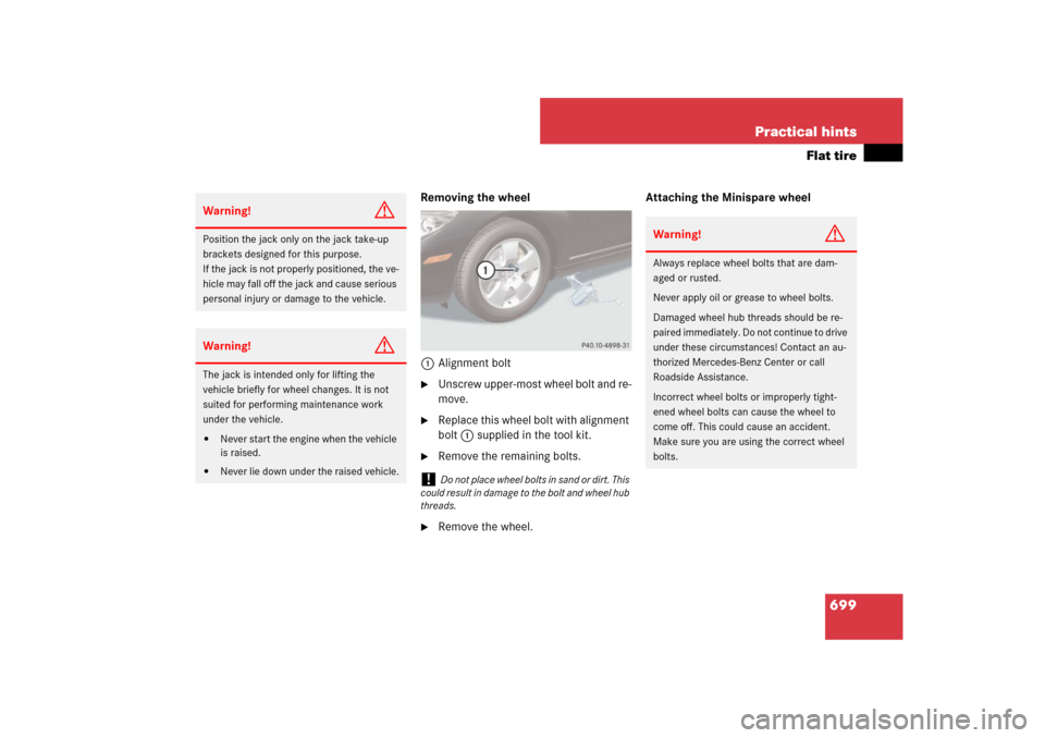 MERCEDES-BENZ CL65AMG 2008 C216 Owners Manual 699 Practical hints
Flat tire
Removing the wheel
1Alignment bolt
Unscrew upper-most wheel bolt and re-
move.

Replace this wheel bolt with alignment 
bolt1 supplied in the tool kit.

Remove the rem