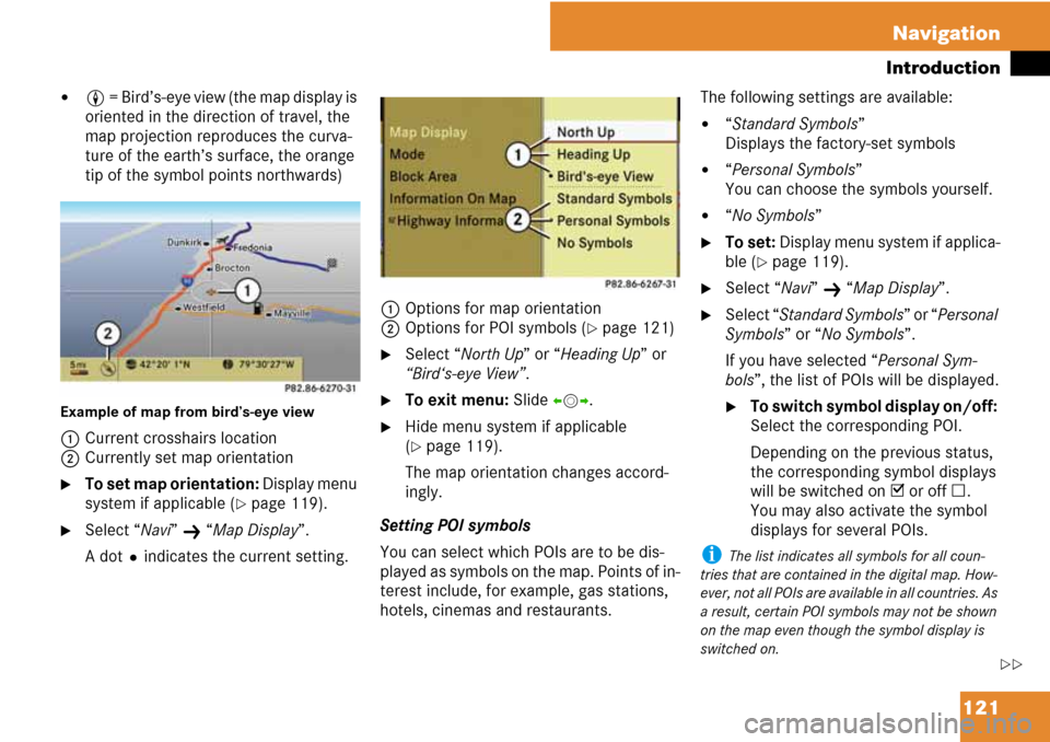 MERCEDES-BENZ C-Class 2008 W204 Comand Manual 121 Navigation
Introduction
8 = Bird’s-eye view (the map display is
oriented in the direction of travel, the
map projection reproduces the curva-
ture of the earth’s surface, the orange
tip of MERCEDES-BENZ C-Class 2008 W204 Comand Manual 121 Navigation
Introduction
8 = Bird’s-eye view (the map display is
oriented in the direction of travel, the
map projection reproduces the curva-
ture of the earth’s surface, the orange
tip of
