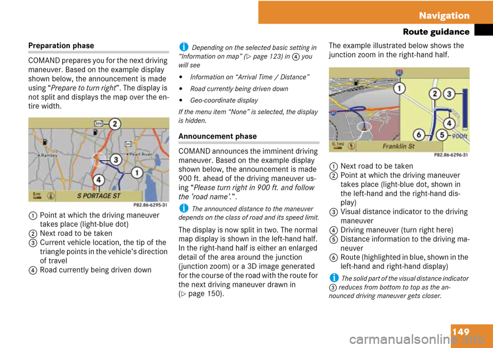 MERCEDES-BENZ C-Class 2008 W204 Comand Manual 149 Navigation
Route guidance
Preparation phase
COMAND prepares you for the next driving 
maneuver. Based on the example display 
shown below, the announcement is made 
using “Prepare to turn right