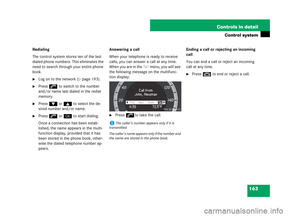 MERCEDES-BENZ C300 4MATIC 2008 W204 Owners Manual 163 Controls in detail
Control system
Redialing
The control system stores ten of the last
dialed phone numbers. This eliminates the
need to search through your entire phone
book.
Log on to the net MERCEDES-BENZ C300 4MATIC 2008 W204 Owners Manual 163 Controls in detail
Control system
Redialing
The control system stores ten of the last
dialed phone numbers. This eliminates the
need to search through your entire phone
book.
Log on to the net