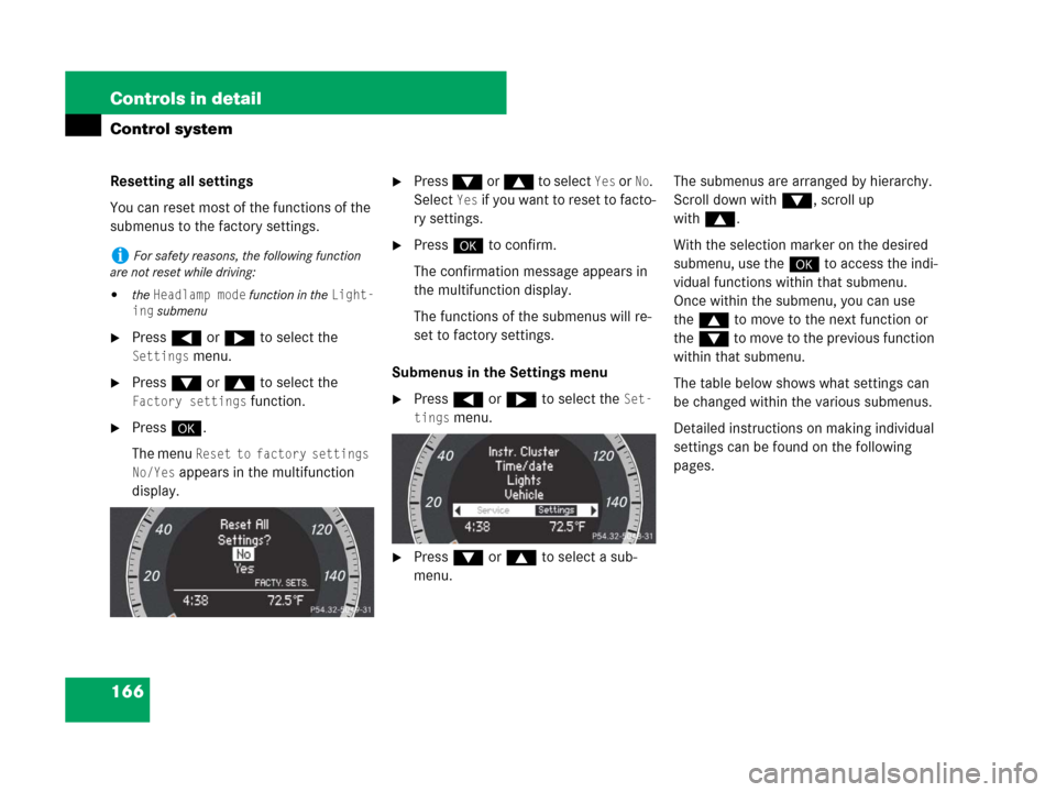 MERCEDES-BENZ C300 4MATIC 2008 W204 Owners Manual 166 Controls in detail
Control system
Resetting all settings
You can reset most of the functions of the
submenus to the factory settings.
Press ( or & to select the
Settings menu.
Press % or $ to MERCEDES-BENZ C300 4MATIC 2008 W204 Owners Manual 166 Controls in detail
Control system
Resetting all settings
You can reset most of the functions of the
submenus to the factory settings.
Press ( or & to select the
Settings menu.
Press % or $ to