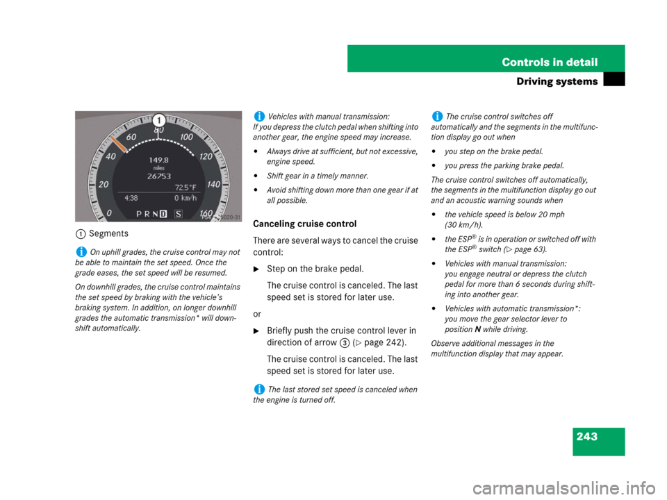 MERCEDES-BENZ C300 4MATIC 2008 W204 Owners Manual 243 Controls in detail
Driving systems
1SegmentsCanceling cruise control
There are several ways to cancel the cruise
control:
Step on the brake pedal.
The cruise control is canceled. The last
speed MERCEDES-BENZ C300 4MATIC 2008 W204 Owners Manual 243 Controls in detail
Driving systems
1SegmentsCanceling cruise control
There are several ways to cancel the cruise
control:
Step on the brake pedal.
The cruise control is canceled. The last
speed