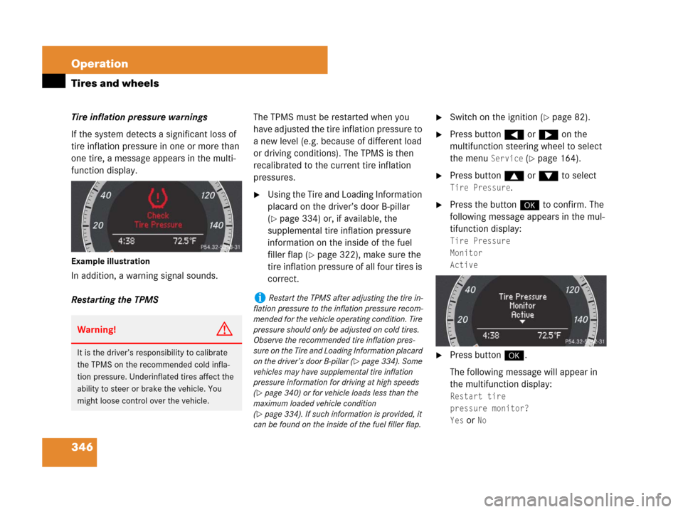 MERCEDES-BENZ C300 4MATIC 2008 W204 Owners Manual 346 Operation
Tires and wheels
Tire inflation pressure warnings
If the system detects a significant loss of
tire inflation pressure in one or more than
one tire, a message appears in the multi-
func MERCEDES-BENZ C300 4MATIC 2008 W204 Owners Manual 346 Operation
Tires and wheels
Tire inflation pressure warnings
If the system detects a significant loss of
tire inflation pressure in one or more than
one tire, a message appears in the multi-
func
