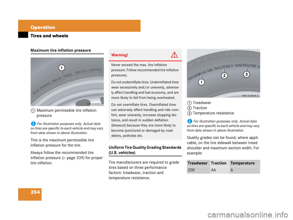 MERCEDES-BENZ C300 4MATIC 2008 W204 Owners Manual 354 Operation
Tires and wheels
Maximum tire inflation pressure
1Maximum permissible tire inflation
pressure
This is the maximum permissible tire
inflation pressure for the tire.
Always follow the r MERCEDES-BENZ C300 4MATIC 2008 W204 Owners Manual 354 Operation
Tires and wheels
Maximum tire inflation pressure
1Maximum permissible tire inflation
pressure
This is the maximum permissible tire
inflation pressure for the tire.
Always follow the r