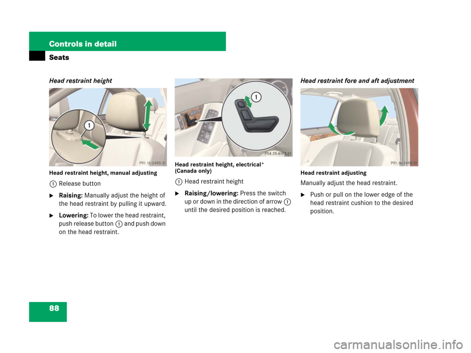 MERCEDES-BENZ C300 4MATIC 2008 W204 Owners Manual 88 Controls in detail
Seats
Head restraint height
Head restraint height, manual adjusting
1Release button
Raising: Manually adjust the height of 
the head restraint by pulling it upward.
Lowering: T