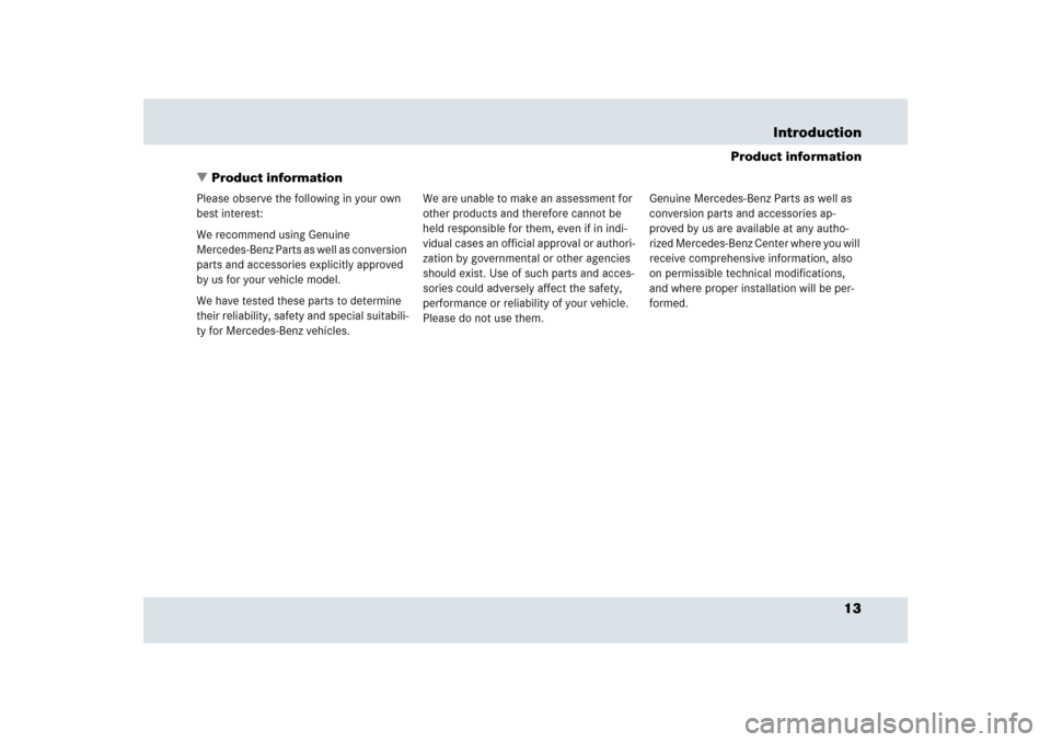 MERCEDES-BENZ SLR 2009 R199 Owners Manual 13 Introduction
Product information
Product information
Please observe the following in your own 
best interest:
We recommend using Genuine 
Mercedes-Benz Parts as well as conversion 
parts and acces