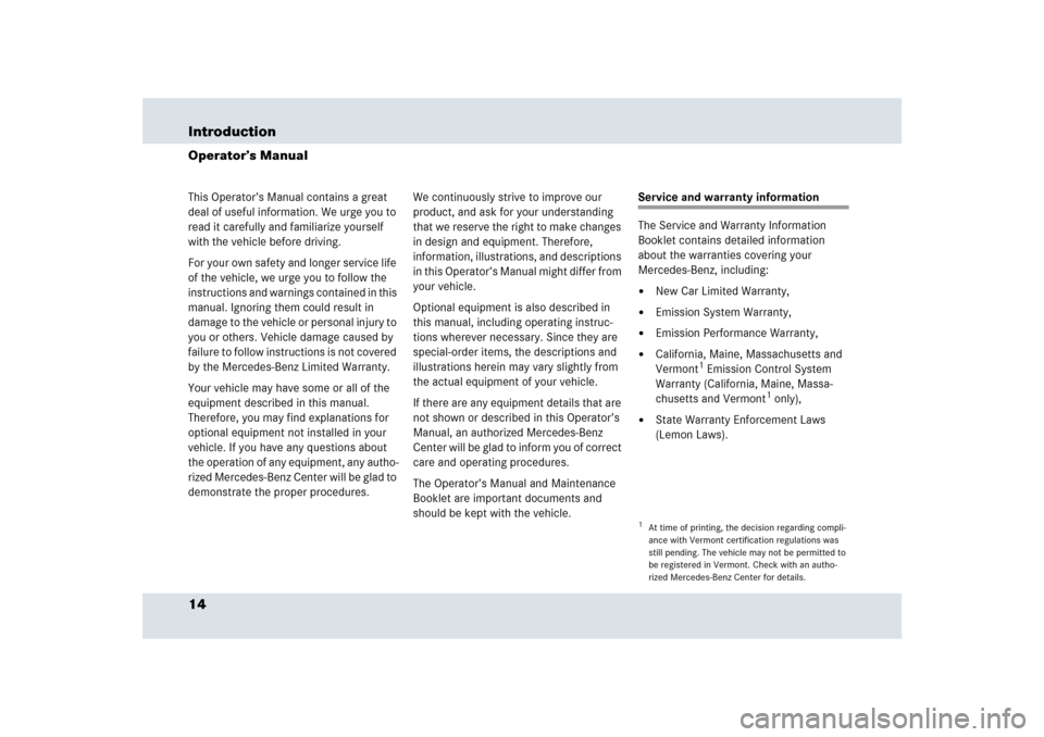 MERCEDES-BENZ SLR 2009 R199 Owners Manual 14 IntroductionOperator’s ManualThis Operator’s Manual contains a great 
deal of useful information. We urge you to 
read it carefully and familiarize yourself 
with the vehicle before driving.
Fo