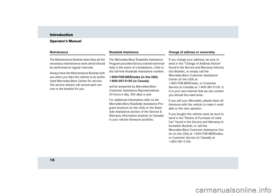 MERCEDES-BENZ SLR 2009 R199 Owners Manual 16 IntroductionOperator’s ManualMaintenance
The Maintenance Booklet describes all the 
necessary maintenance work which should 
be performed at regular intervals.
Always have the Maintenance Booklet