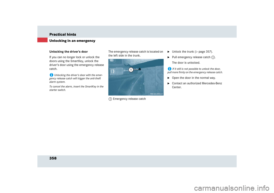 MERCEDES-BENZ SLR 2009 R199 Owners Manual 358 Practical hintsUnlocking in an emergencyUnlocking the driver’s door
If you can no longer lock or unlock the 
doors using the SmartKey, unlock the 
driver’s door using the emergency release 
ca