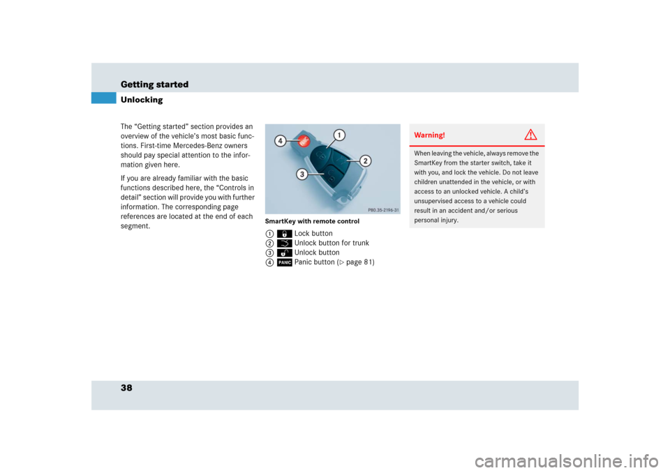 MERCEDES-BENZ SLR 2009 R199 Owners Manual 38 Getting startedThe “Getting started” section provides an 
overview of the vehicle’s most basic func-
tions. First-time Mercedes-Benz owners 
should pay special attention to the infor-
mation 