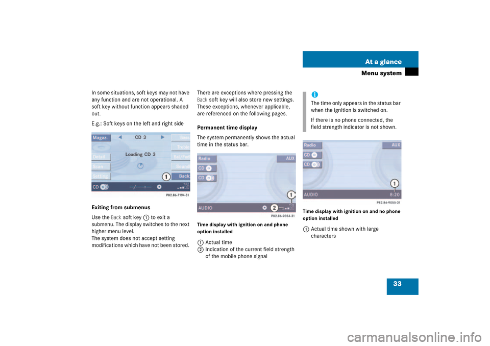 MERCEDES-BENZ CLK-Class 2009 C208 Comand Manual 33 At a glance
Menu system
In some situations, soft keys may not have
any function and are not operational. A
soft key without function appears shaded
out.E.g.: Soft keys on the left and right side MERCEDES-BENZ CLK-Class 2009 C208 Comand Manual 33 At a glance
Menu system
In some situations, soft keys may not have
any function and are not operational. A
soft key without function appears shaded
out.E.g.: Soft keys on the left and right side
