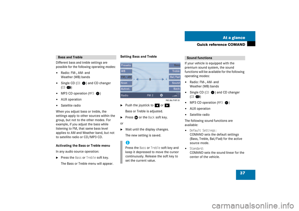 MERCEDES-BENZ CLK-Class 2009 C208 Comand Manual 37 At a glance
Quick reference COMAND
Different bass and treble settings are
possible for the following operating modes:
Radio: FM-, AM- and
Weather (WB) bands
Single CD (
CD
) and CD changer
MERCEDES-BENZ CLK-Class 2009 C208 Comand Manual 37 At a glance
Quick reference COMAND
Different bass and treble settings are
possible for the following operating modes:
Radio: FM-, AM- and
Weather (WB) bands
Single CD (
CD
) and CD changer
