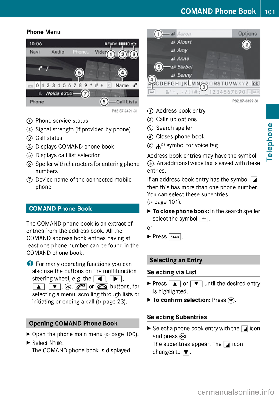 MERCEDES-BENZ R-Class 2010 R171 Comand Manual Phone Menu1Phone service status2Signal strength (if provided by phone)3Call status4Displays COMAND phone book5Displays call list selection6Speller with characters for entering phone
numbers7Device nam