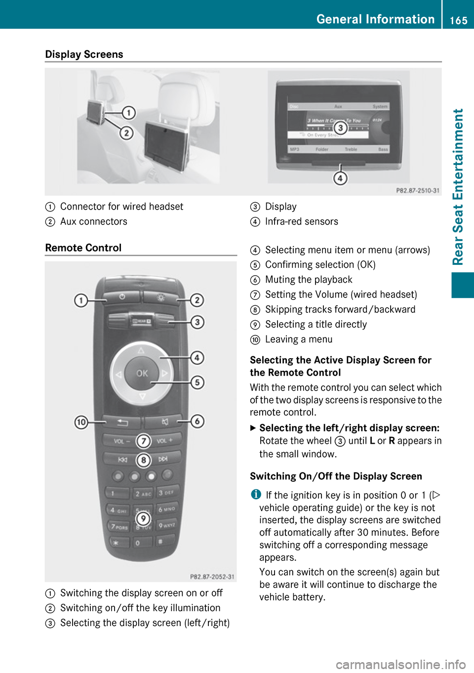 MERCEDES-BENZ R-Class 2010 R171 Comand Manual Display Screens :Connector for wired headset;Aux connectors=Display?Infra-red sensorsRemote Control :Switching the display screen on or off;Switching on/off the key illumination=Selecting the display 