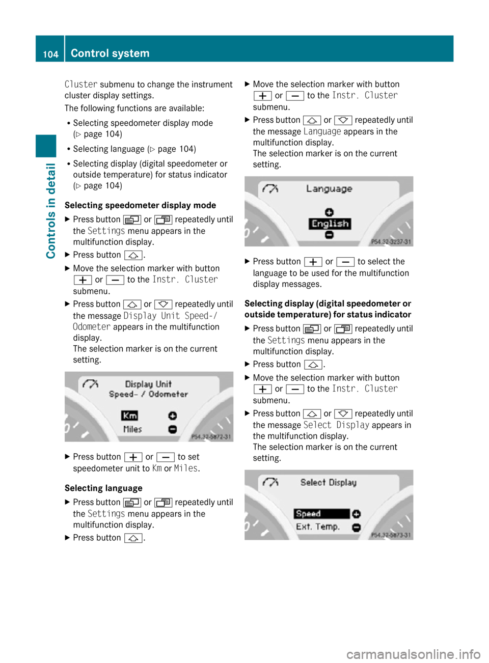 MERCEDES-BENZ SLK55AMG 2010 R171 Owners Manual Cluster submenu to change the instrument
cluster display settings.
The following functions are available:
R
Selecting speedometer display mode
(Y page 104)
R Selecting language ( Y page 104)
R Selecti MERCEDES-BENZ SLK55AMG 2010 R171 Owners Manual Cluster submenu to change the instrument
cluster display settings.
The following functions are available:
R
Selecting speedometer display mode
(Y page 104)
R Selecting language ( Y page 104)
R Selecti