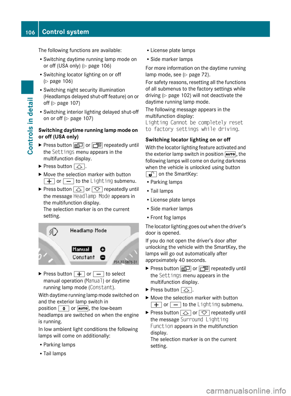 MERCEDES-BENZ SLK55AMG 2010 R171 Owners Manual The following functions are available:
R
Switching daytime running lamp mode on
or off (USA only) (Y page 106)
R Switching locator lighting on or off
(Y page 106)
R Switching night security illuminati MERCEDES-BENZ SLK55AMG 2010 R171 Owners Manual The following functions are available:
R
Switching daytime running lamp mode on
or off (USA only) (Y page 106)
R Switching locator lighting on or off
(Y page 106)
R Switching night security illuminati