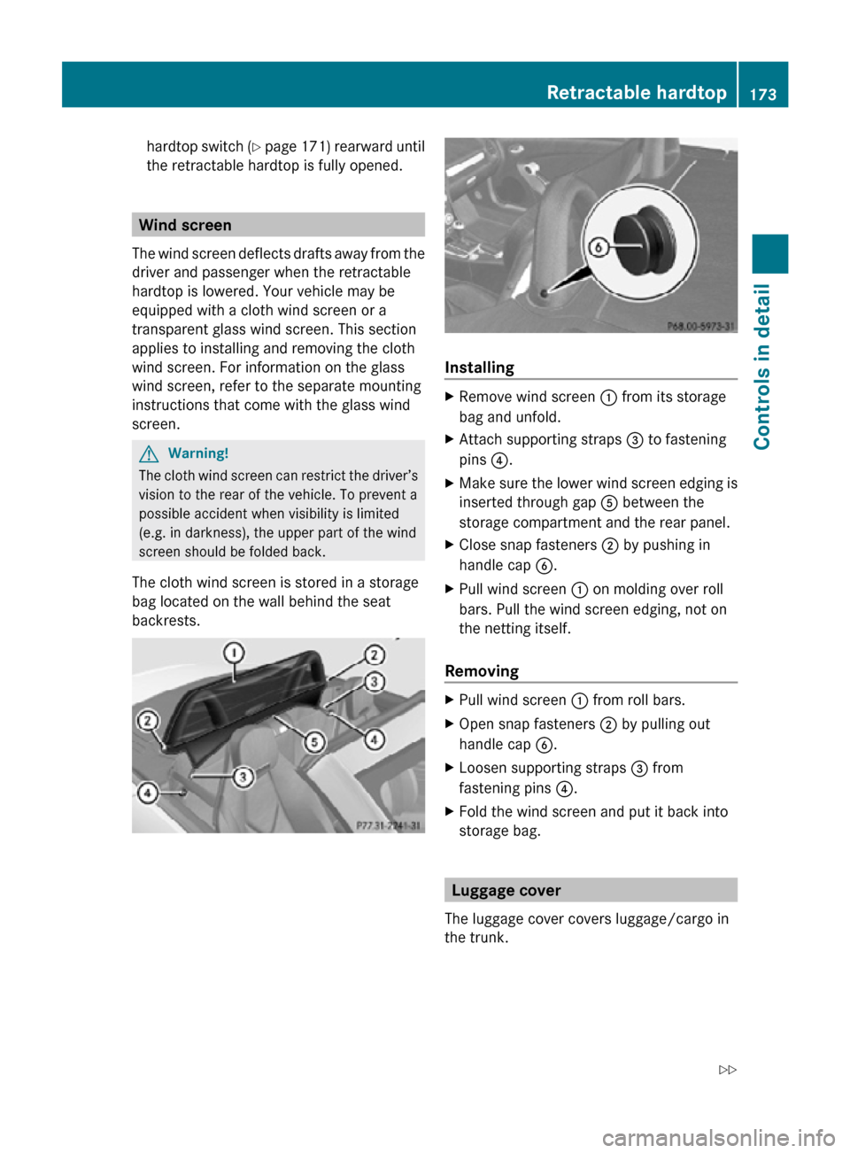 MERCEDES-BENZ SLK55AMG 2010 R171 Owners Manual hardtop switch (Y page 171) rearward until
the retractable hardtop is fully opened. Wind screen
The wind screen deflects drafts away from the
driver and passenger when the retractable
hardtop is lower MERCEDES-BENZ SLK55AMG 2010 R171 Owners Manual hardtop switch (Y page 171) rearward until
the retractable hardtop is fully opened. Wind screen
The wind screen deflects drafts away from the
driver and passenger when the retractable
hardtop is lower