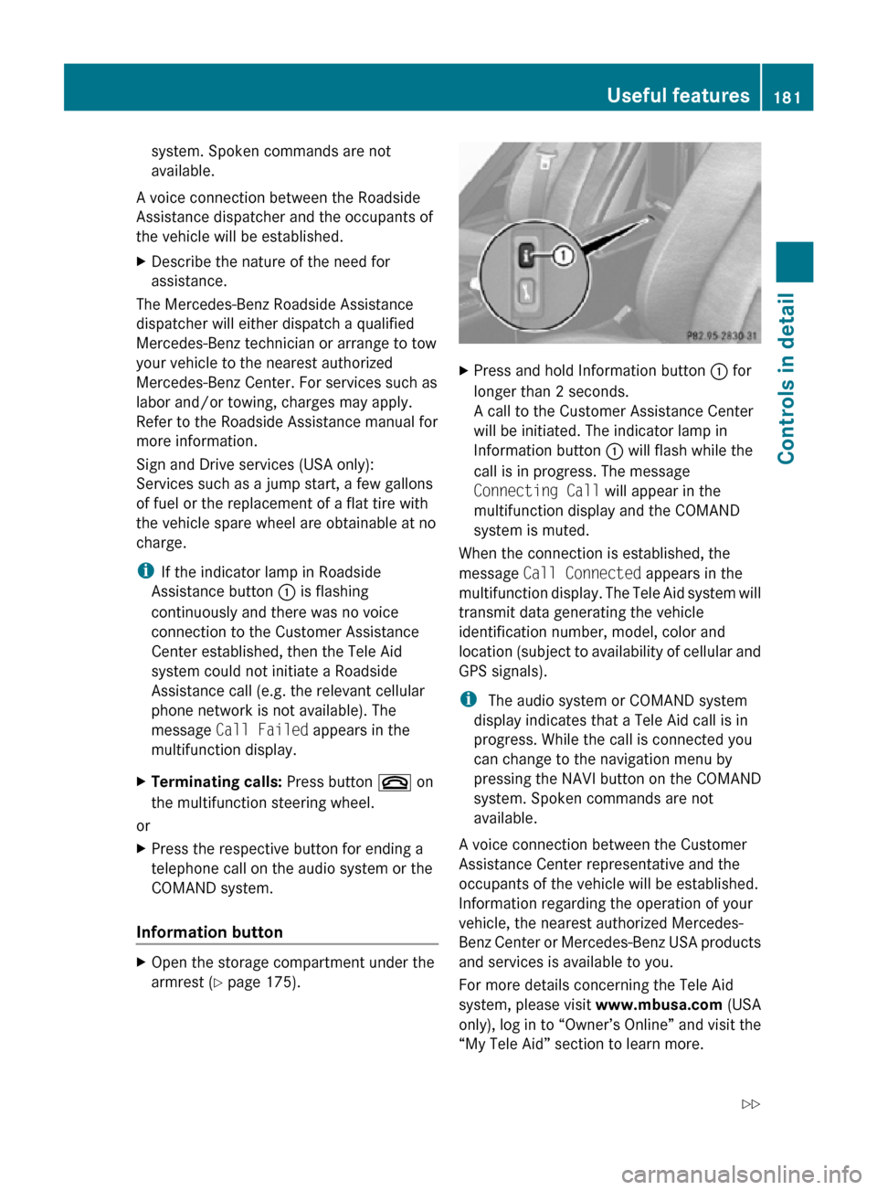 MERCEDES-BENZ SLK55AMG 2010 R171 Owners Manual system. Spoken commands are not
available.
A voice connection between the Roadside
Assistance dispatcher and the occupants of
the vehicle will be established.
X Describe the nature of the need for
ass MERCEDES-BENZ SLK55AMG 2010 R171 Owners Manual system. Spoken commands are not
available.
A voice connection between the Roadside
Assistance dispatcher and the occupants of
the vehicle will be established.
X Describe the nature of the need for
ass