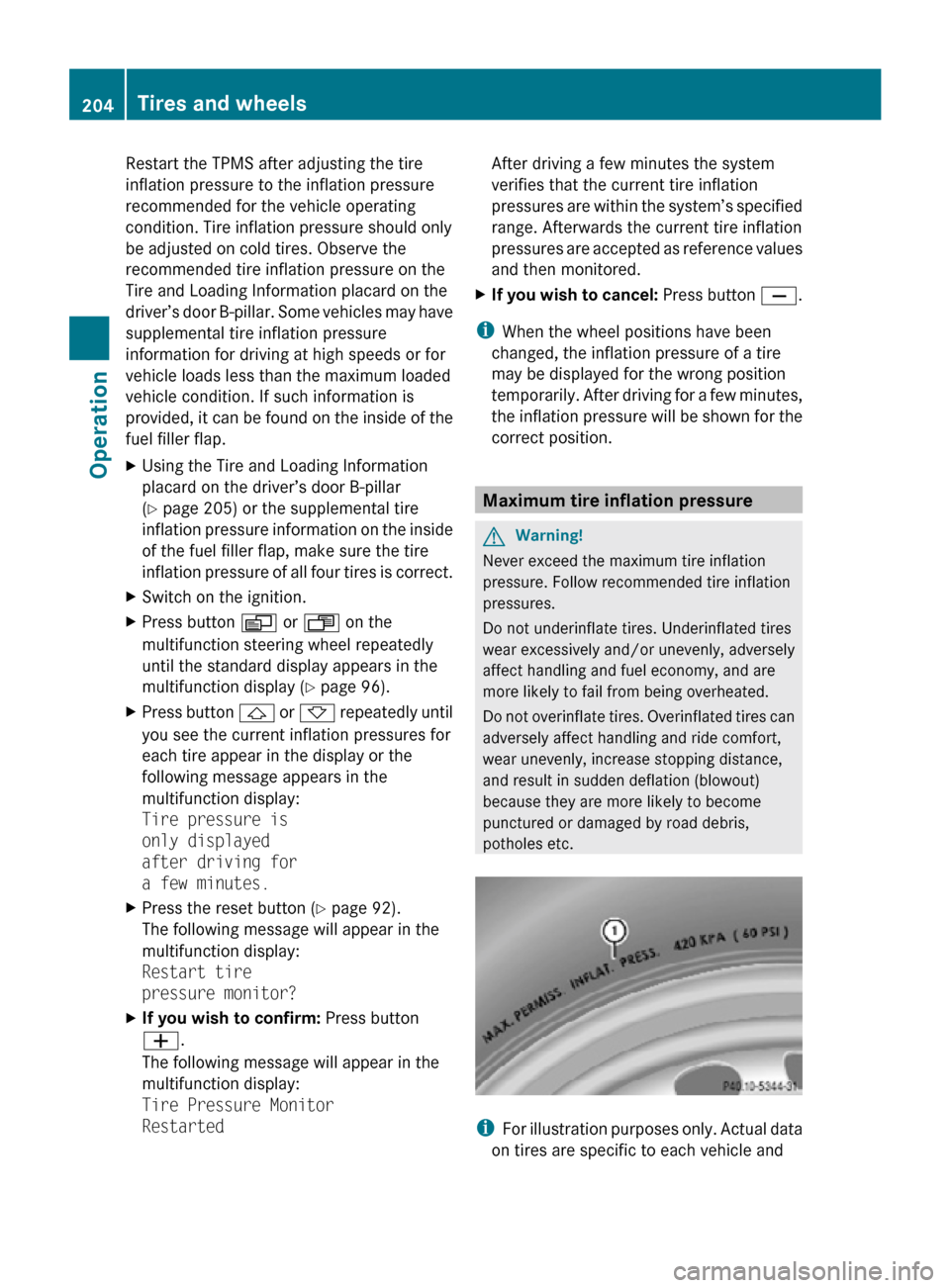 MERCEDES-BENZ SLK55AMG 2010 R171 Owners Manual Restart the TPMS after adjusting the tire
inflation pressure to the inflation pressure
recommended for the vehicle operating
condition. Tire inflation pressure should only
be adjusted on cold tires. O MERCEDES-BENZ SLK55AMG 2010 R171 Owners Manual Restart the TPMS after adjusting the tire
inflation pressure to the inflation pressure
recommended for the vehicle operating
condition. Tire inflation pressure should only
be adjusted on cold tires. O
