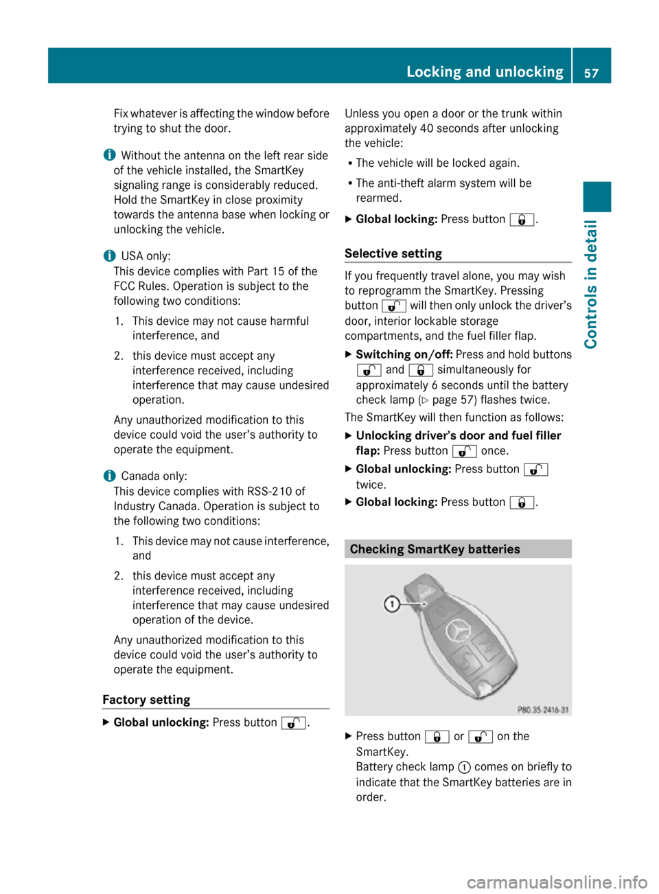 MERCEDES-BENZ SLK55AMG 2010 R171 Owners Manual Fix whatever is affecting the window before
trying to shut the door.
i Without the antenna on the left rear side
of the vehicle installed, the SmartKey
signaling range is considerably reduced.
Hold th MERCEDES-BENZ SLK55AMG 2010 R171 Owners Manual Fix whatever is affecting the window before
trying to shut the door.
i Without the antenna on the left rear side
of the vehicle installed, the SmartKey
signaling range is considerably reduced.
Hold th